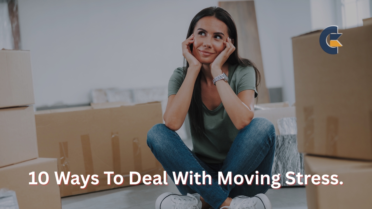 10 Ways To Deal With Moving Stress (And Make Your Move Easier)